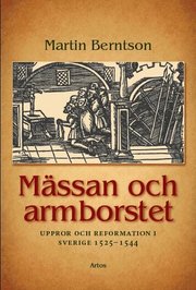 M�ssan och armborstet : uppror och reformation i Sverige 1525-1544 (inbunden)