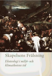 Skapelsens fr�lsning : ekoteologi i milj�- och klimathotens tid (h�ftad)