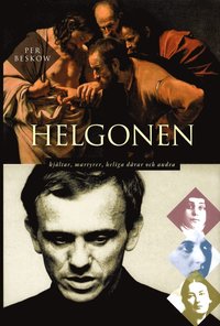 Helgonen : hj�ltar, martyrer, heliga d�rar och andra (inbunden)
