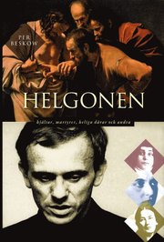 Helgonen : hj�ltar, martyrer, heliga d�rar och andra (inbunden)