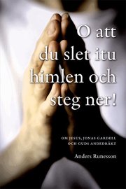 O att du slet itu himlen och steg ner! : om Jesus, Jonas Gardell och Guds andedr�kt (h�ftad)