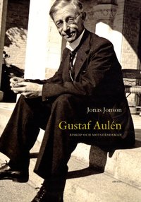 Gustaf Aul�n : biskop och motst�ndsman (inbunden)