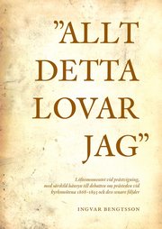 "Allt detta lovar jag" l�ftesmomentet vid pr�stvigning, med s�rskild h�nsyn till debatten om pr�steden vid kyrkom�tena 1868-1893 och dess senare f�ljder (inbunden)
