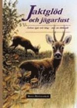 Jaktgl�d och j�garlust - Jakter ig�r och idag - mer �n d�dande (inbunden)