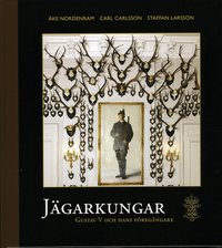 J�garkungar : Gustaf V och hans f�reg�ngare (inbunden)
