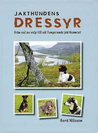 Jakthundens dressyr : fr�n val av valp till v�l fungerande jaktkamrat (h�ftad)