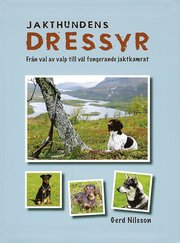 Jakthundens dressyr : fr�n val av valp till v�l fungerande jaktkamrat (h�ftad)