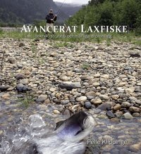 Avancerat laxfiske : teknik, strategi och dr�mhugg (inbunden)