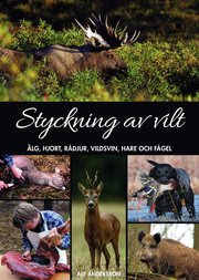 Styckning av vilt : �lg, hjort, r�djur, vildsvin, hare och f�gel (inbunden)