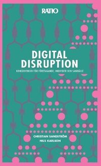 Digital disruption : konsekvenser fr fretagande, individer och samhlle