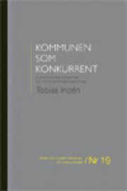 Kommunen som konkurrent : kommunalr�ttsliga befogenheter och konkurrensr�ttsliga begr�nsningar (inbunden)