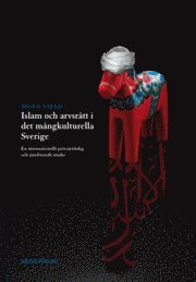 Islam och arvsr�tt i det m�ngkulturella Sverige : en internationellt privatr�ttslig och j�mf�rande studie (inbunden)