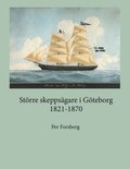 Strre skeppsgare i Gteborg 1821-1870 : strre skeppsgare i Gteborg 182