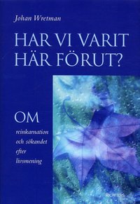 Har vi varit h�r f�rut : om reinkarnation och s�kandet efter livsmening (inbunden)