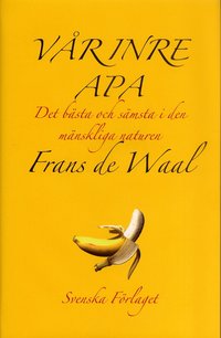 V�r inre apa : Det b�sta och s�msta i den m�nskliga naturen (inbunden)