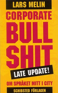 Corporate Bullshit : om spr�ket mitt i city. Late update (pocket)