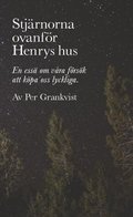 Stjrnorna ovanfr Henrys hus : En ess om vra frsk att kpa oss lyckliga