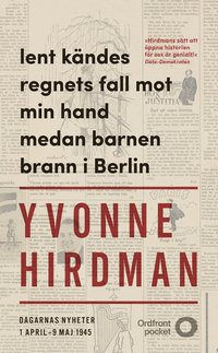 Lent kndes regnets fall mot min hand medan barnen brann i Berlin : dagarnas nyheter 1 april - 9 maj