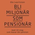 Bli miljonr som pensionr : med 10 steg som maxar din pension