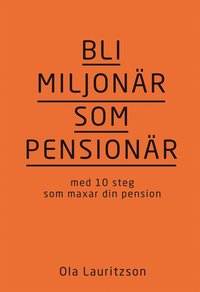 Bli miljonr som pensionr: med 10 steg som maxar din pension