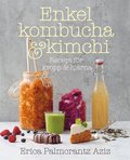 Enkel kombucha och kimchi: recept fr kropp & hjrna
