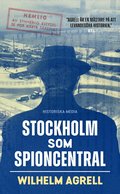 Stockholm som spioncentral : spren efter tre hemliga stder
