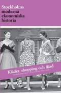 Klder, shopping och flrd : modebranschen i Stockholm 1945-2010