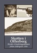 Skotten i Offerberg : mordet  landstingsmannen Johan Sderqvist 1886