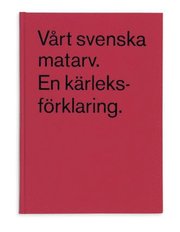V�rt Svenska Matarv : En K�rleksf�rklaring (inbunden)