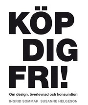 K�p dig fri! Om design, �verlevnad och konsumtion (h�ftad)