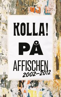 Kolla! p� affischen 2002-2012 : grafisk design & Illustration (h�ftad)