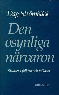 Den osynliga n�rvaron : studier i folktro och folkdikt (inbunden)