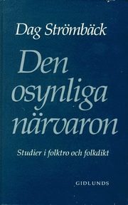 Den osynliga n�rvaron : studier i folktro och folkdikt (inbunden)