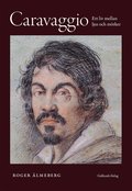 Caravaggio : ett liv mellan ljus och mrker
