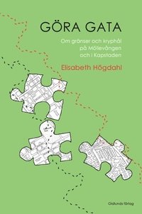 G�ra gata : om gr�nser och kryph�l p� M�llev�ngen och i Kapstaden (inbunden)