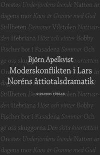 Moderskonflikten i Lars Nor�ns �ttiotalsdramatik (h�ftad)