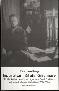Industrisamh�llets f�rkunnare : Eli Heckscher, Arthur Montgomery, Bertil Bo�thius och svensk ekonomisk historia (h�ftad)