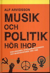 Musik och politik h�r ihop : diskussioner, st�llningstaganden och musikskapande 1965-1980 (inbunden)
