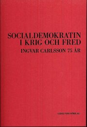Socialdemokratin i krig och fred : Ingvar Carlsson 75 �r (h�ftad)