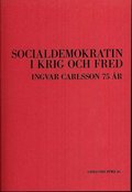 Socialdemokratin i krig och fred : Ingvar Carlsson 75 r
