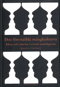 Den f�rest�llda m�ngkulturen : klass och etnicitet i svensk samtidsprosa (inbunden)