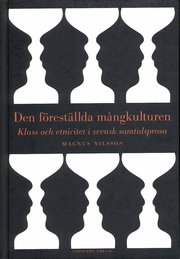 Den f�rest�llda m�ngkulturen : klass och etnicitet i svensk samtidsprosa (inbunden)