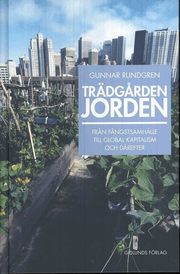 Tr�dg�rden jorden : fr�n f�ngstsamh�lle till global kapitalism och d�refter (inbunden)