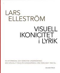 Visuell ikonicitet i lyrik : en intermedial och semiotisk unders�kning med speciellt fokus p� svenskspr�kig lyrik fr�n sent 1900-tal (inbunden)