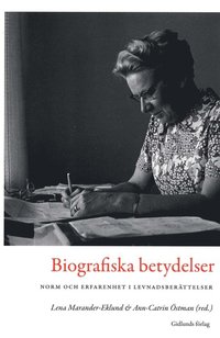 Biografiska betydelser : norm och erfarenhet i levnadsber�ttelser (h�ftad)