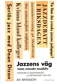 Jazzens v�g inom svenskt musikliv : strategier f�r sj�lvst�ndighet och erk�nnande 1930-1975 (inbunden)