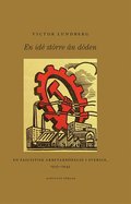 En id strre n dden : en fascistisk arbetarrrelse i Sverige, 1933-1945