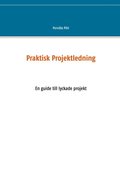 Praktisk projektledning : en guide till lyckade projekt
