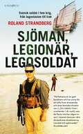 Sjman, legionr, legosoldat : svensk soldat i fem krig, frn Jugoslavien till Irak