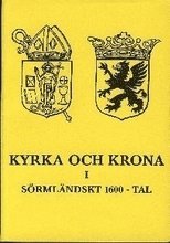 Kyrka och krona i S�rml�ndskt 1600-tal (h�ftad)